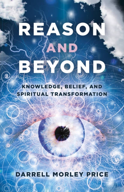 Reason and Beyond : Knowledge, Belief, and Spiritual transformation, Paperback / softback Book