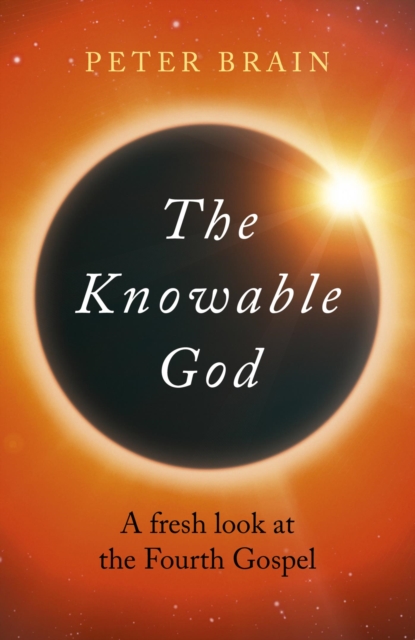 Knowable God : A Fresh Look At The Fourth Gospel, EPUB eBook