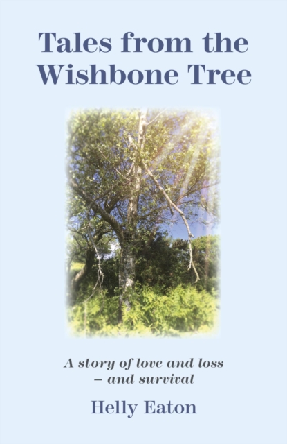 Tales from the Wishbone Tree : A story of love, loss and survival, EPUB eBook