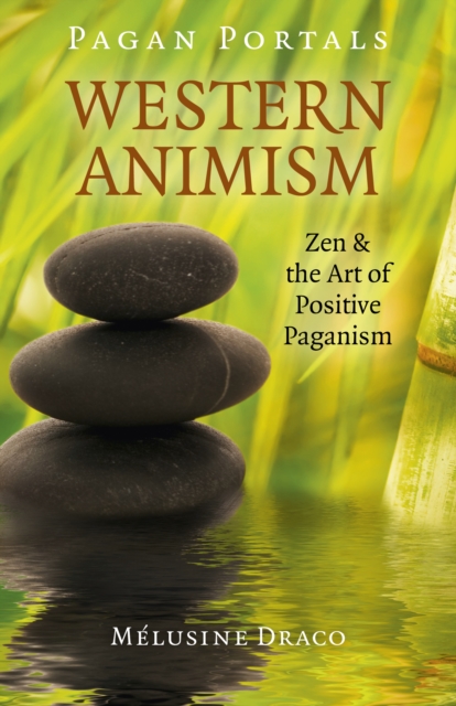 Pagan Portals - Western Animism : Zen & the Art of Positive Paganism, Paperback / softback Book