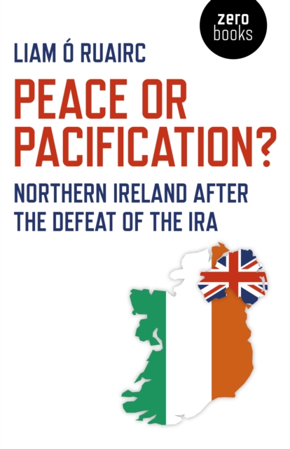 Peace or Pacification? : Northern Ireland After the Defeat of the IRA, Paperback / softback Book