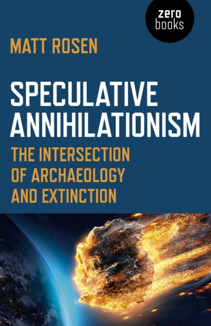 Speculative Annihilationism : The Intersection of Archaeology and Extinction, EPUB eBook