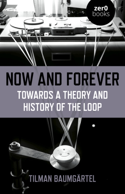 Now and Forever: Towards a theory and history of the loop, Paperback / softback Book