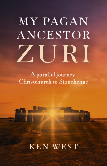 My Pagan Ancestor Zuri : A parallel journey: Christchurch to Stonehenge, EPUB eBook