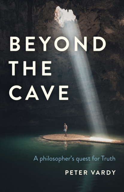 Beyond the Cave : A philosopher's quest for Truth, Paperback / softback Book