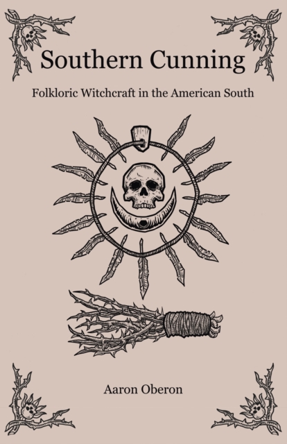 Southern Cunning : Folkloric Witchcraft in the American South, Paperback / softback Book