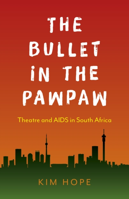 Bullet in the Pawpaw : Theatre and AIDS in South Africa, EPUB eBook