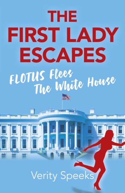First Lady Escapes, The : FLOTUS Flees the White House, Paperback / softback Book