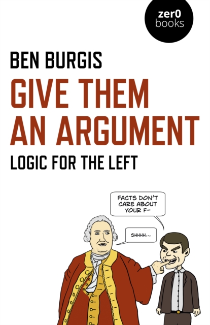 Give Them an Argument : Logic for the Left, Paperback / softback Book
