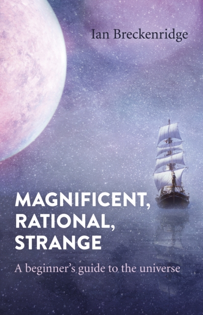 Magnificent, Rational, Strange : A beginner's guide to the universe, Paperback / softback Book