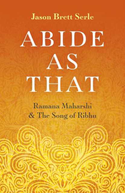Abide As That : Ramana Maharshi & The Song of Ribhu, Paperback / softback Book