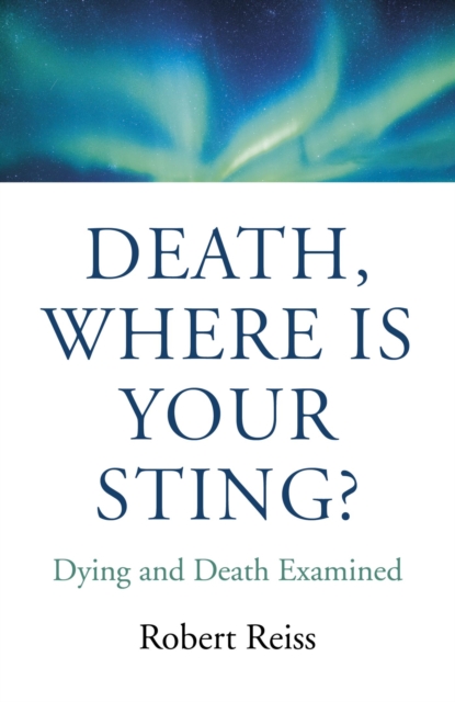 Death, Where Is Your Sting? : Dying and Death Examined, EPUB eBook