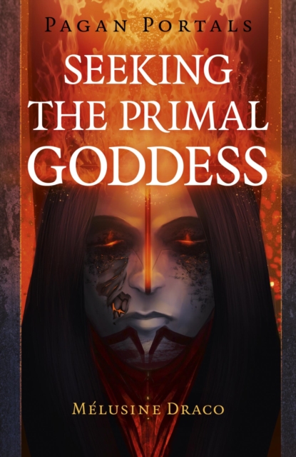Pagan Portals - Seeking the Primal Goddess, EPUB eBook