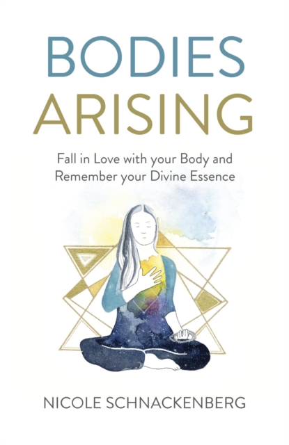 Bodies Arising : Fall in Love with your Body and Remember your Divine Essence, EPUB eBook
