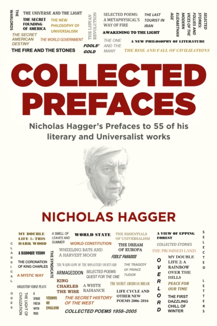 Collected Prefaces : Nicholas Hagger's Prefaces to 55 of his literary and Universalist works, Paperback / softback Book