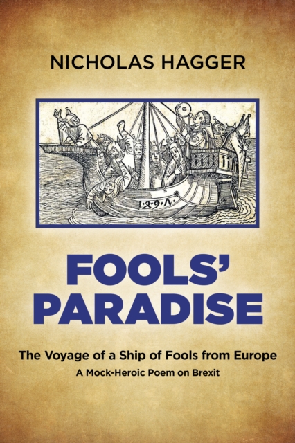 Fools` Paradise - The Voyage of a Ship of Fools from Europe, A Mock-Heroic Poem on Brexit, Paperback / softback Book