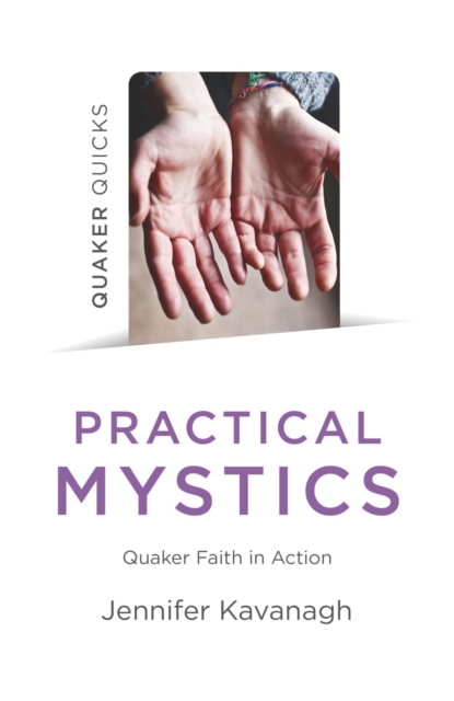 Quaker Quicks - Practical Mystics : Quaker Faith in Action, EPUB eBook