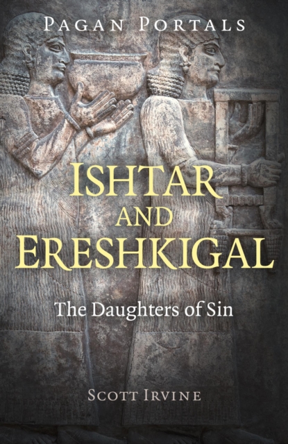 Pagan Portals - Ishtar and Ereshkigal : The Daughters of Sin, EPUB eBook