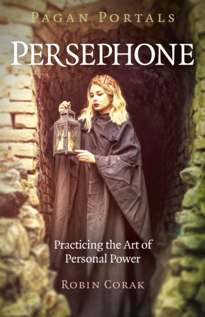 Pagan Portals - Persephone : Practicing the Art of Personal Power, Paperback / softback Book