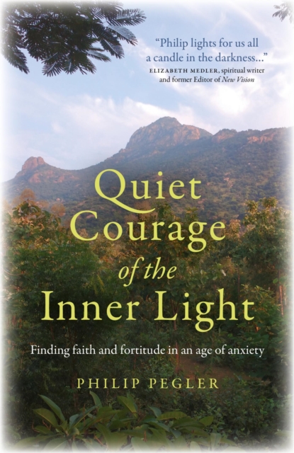 Quiet Courage of the Inner Light : Finding faith and fortitude in an age of anxiety, EPUB eBook