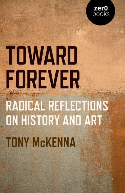 Toward Forever: Radical Reflections on History and Art, Paperback / softback Book