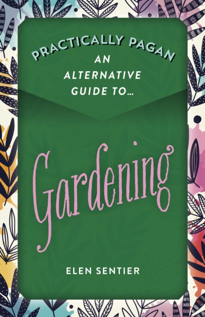 Practically Pagan - An Alternative Guide to Gardening, Paperback / softback Book