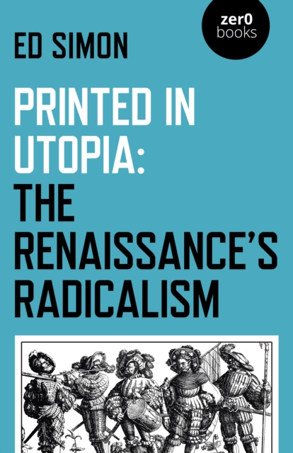 Printed in Utopia : The Renaissance’s Radicalism, Paperback / softback Book