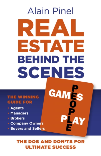 Real Estate Behind the Scenes - Games People Play : The Dos and Don'ts for ultimate success - The winning guide for agents, managers, brokers, company owners, buyers and sellers, EPUB eBook