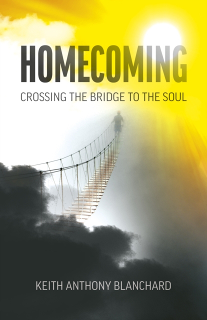Homecoming : Crossing the Bridge to the Soul, Paperback / softback Book