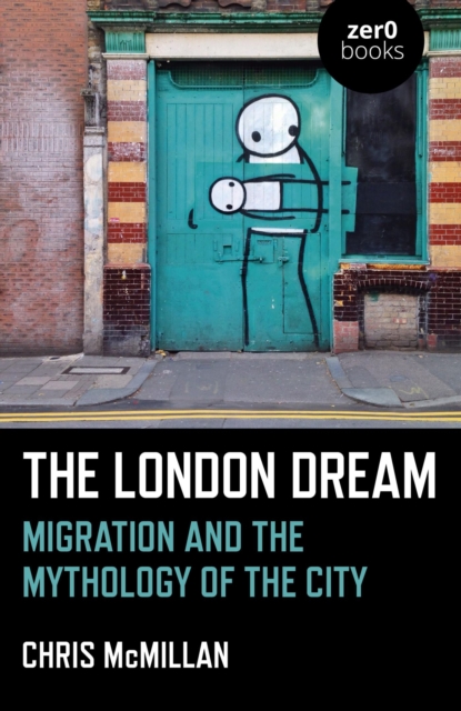 London Dream : Migration and the Mythology of the City, EPUB eBook