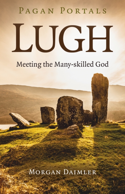 Pagan Portals - Lugh : Meeting the Many-skilled God, Paperback / softback Book