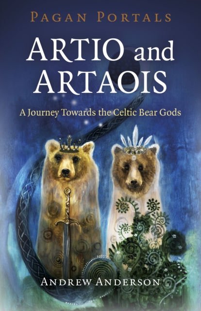 Pagan Portals - Artio and Artaois : A Journey Towards the Celtic Bear Gods, Paperback / softback Book