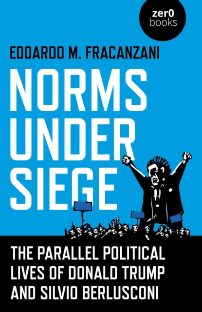 Norms Under Siege: The Parallel Political Lives of Donald Trump and Silvio Berlusconi, EPUB eBook