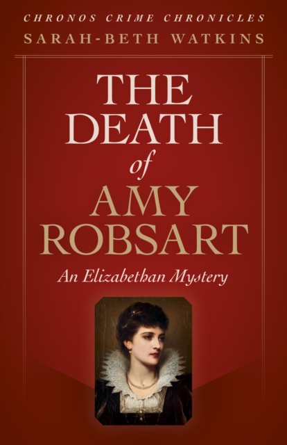 Chronos Crime Chronicles - The Death of Amy Robsart : An Elizabethan Mystery, Paperback / softback Book