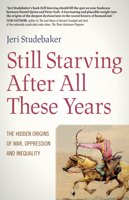 Still Starving After All These Years : The Hidden Origins of War, Oppression and Inequality, Paperback / softback Book