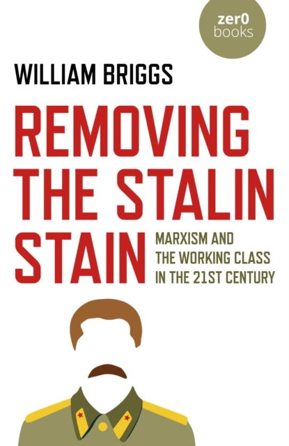 Removing the Stalin Stain : Marxism and the working class in the 21st century, EPUB eBook