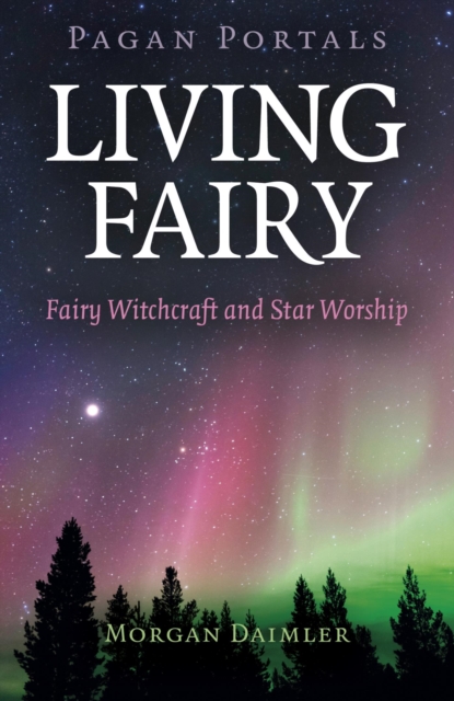 Pagan Portals - Living Fairy : Fairy Witchcraft and Star Worship, EPUB eBook