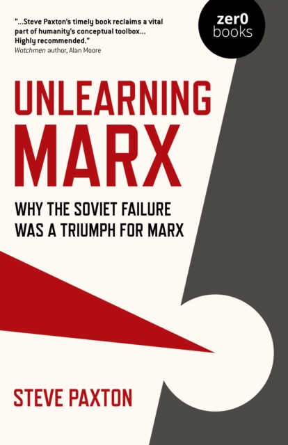 Unlearning Marx : Why the Soviet failure was a triumph for Marx, Paperback / softback Book