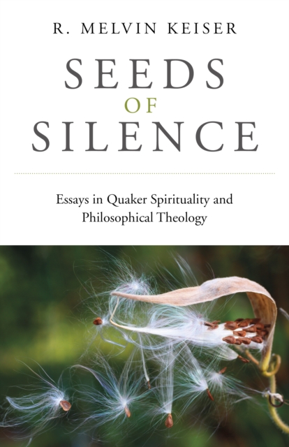 Seeds of Silence : Essays in Quaker Spirituality and Philosophical Theology, Paperback / softback Book