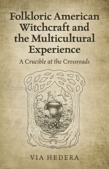 Folkloric American Witchcraft and the Multicultu - A Crucible at the Crossroads, Paperback / softback Book