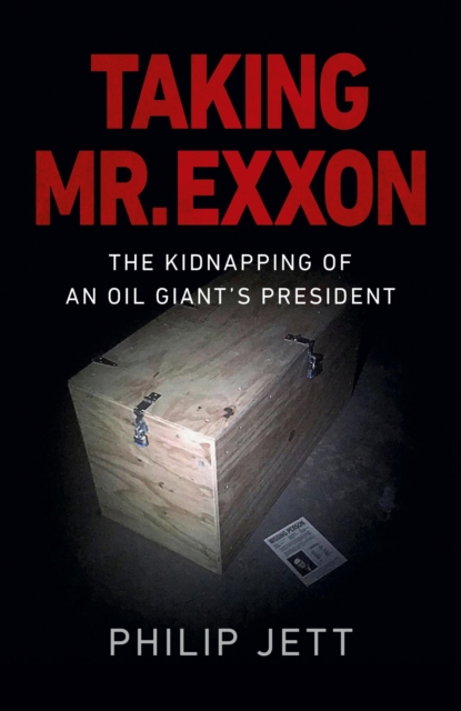 Taking Mr. Exxon : The Kidnapping of an Oil Giant's President, EPUB eBook