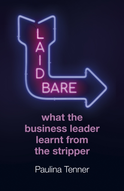 Laid Bare: What the Business Leader Learnt From the Stripper, Paperback / softback Book