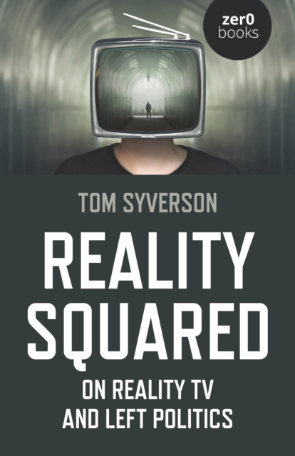 Reality Squared : On Reality TV and Left Politics, Paperback / softback Book