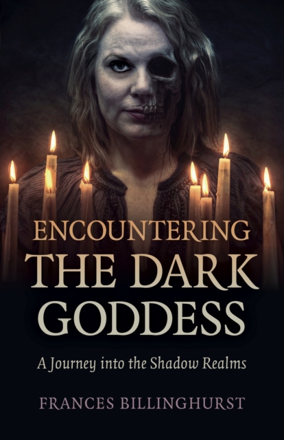 Encountering the Dark Goddess : A Journey into the Shadow Realms, Paperback / softback Book