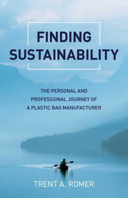 Finding Sustainability : The Personal and Professional Journey of a Plastic Bag Manufacturer, Paperback / softback Book