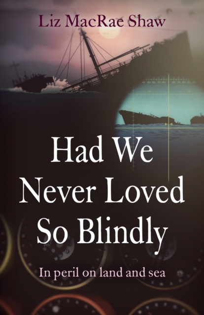 Had We Never Loved So Blindly - In peril on land and sea, Paperback / softback Book