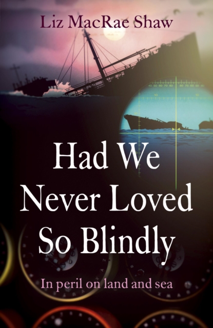 Had We Never Loved So Blindly : In peril on land and sea, EPUB eBook