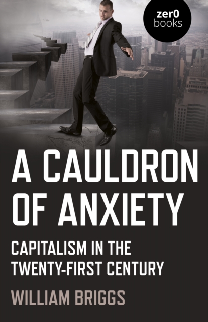 Cauldron of Anxiety, A - Capitalism in the twenty-first century, Paperback / softback Book