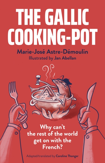 Gallic Cooking-Pot: Why cant the rest of the world get with the French?, Paperback / softback Book