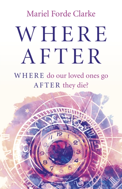 Where After : WHERE do our loved ones go AFTER they die?, Paperback / softback Book